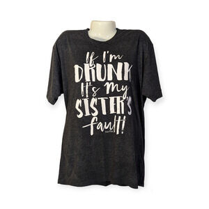 Rebel Rose If I'm Drunk It's My Sisters Fault Crew Neck Short Sleeve Shirt XL